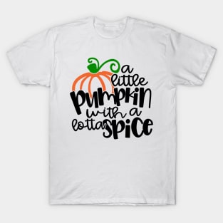 A Little Pumpkin with a lotta spice T-Shirt